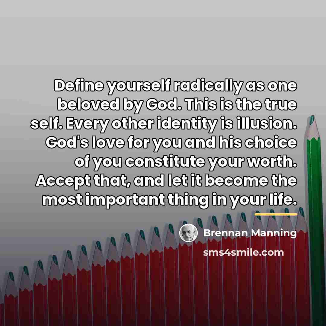 “Define yourself radically as one beloved by God. This is…” quote by Brennan Manning