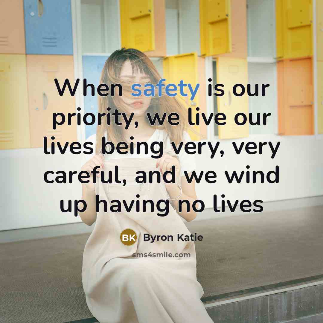 “When safety is our priority, we live our lives being…” quote by Byron Katie