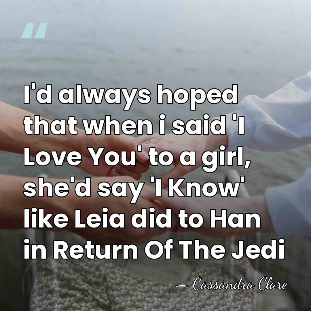 I'd always hoped that when i said 'I Love You' to a&hellip; - Cassandra Clare