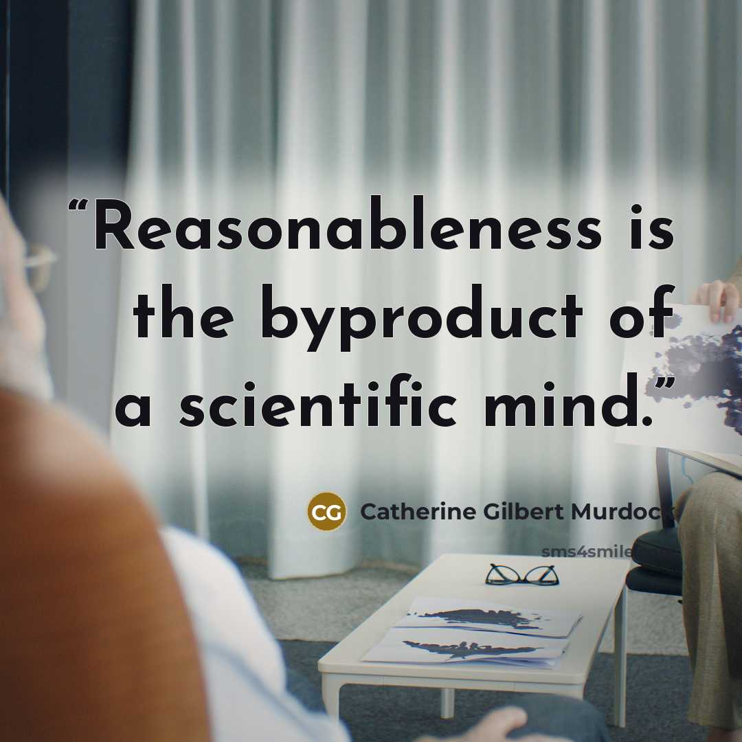 “Reasonableness is the byproduct of a scientific mind.” quote by Catherine Gilbert Murdock