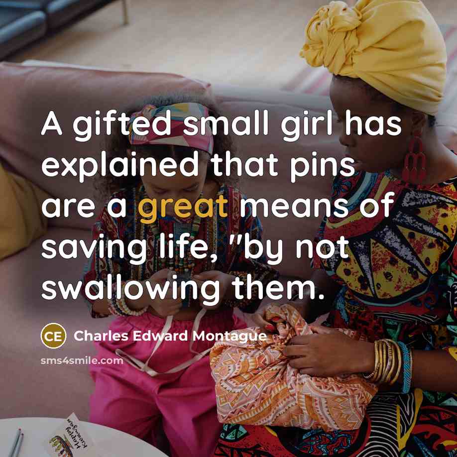 “A gifted small girl has explained that pins are a…” quote by Charles Edward Montague