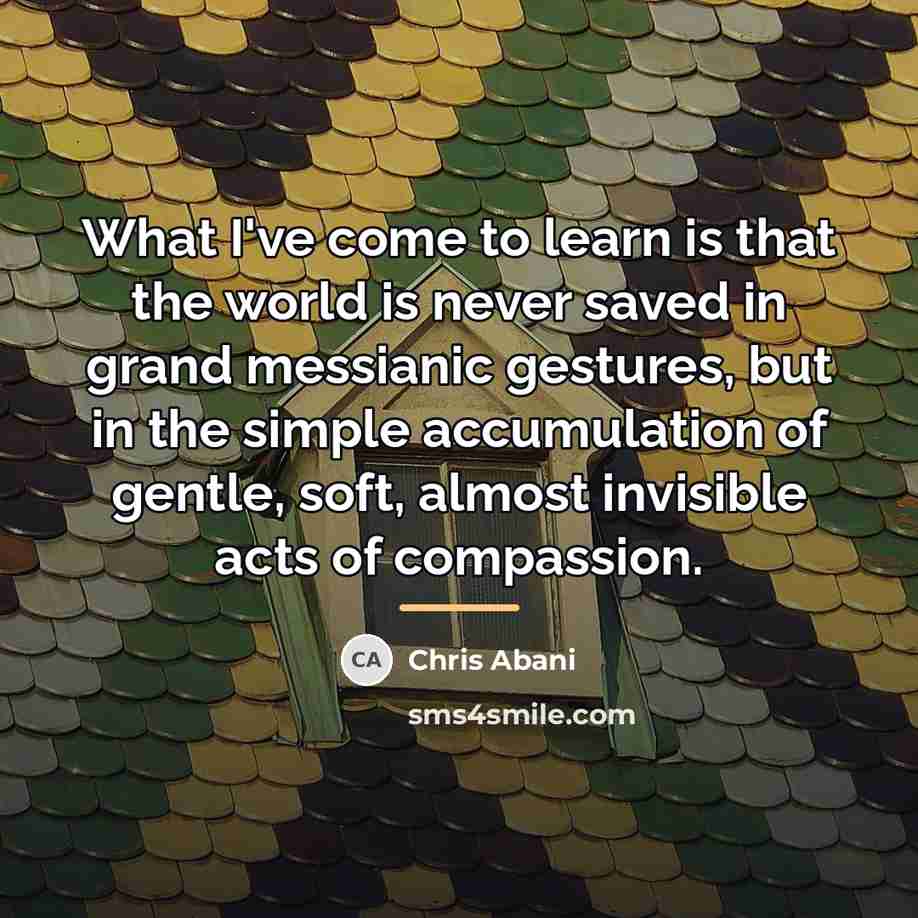 “What I've come to learn is that the world is…” quote by Chris Abani