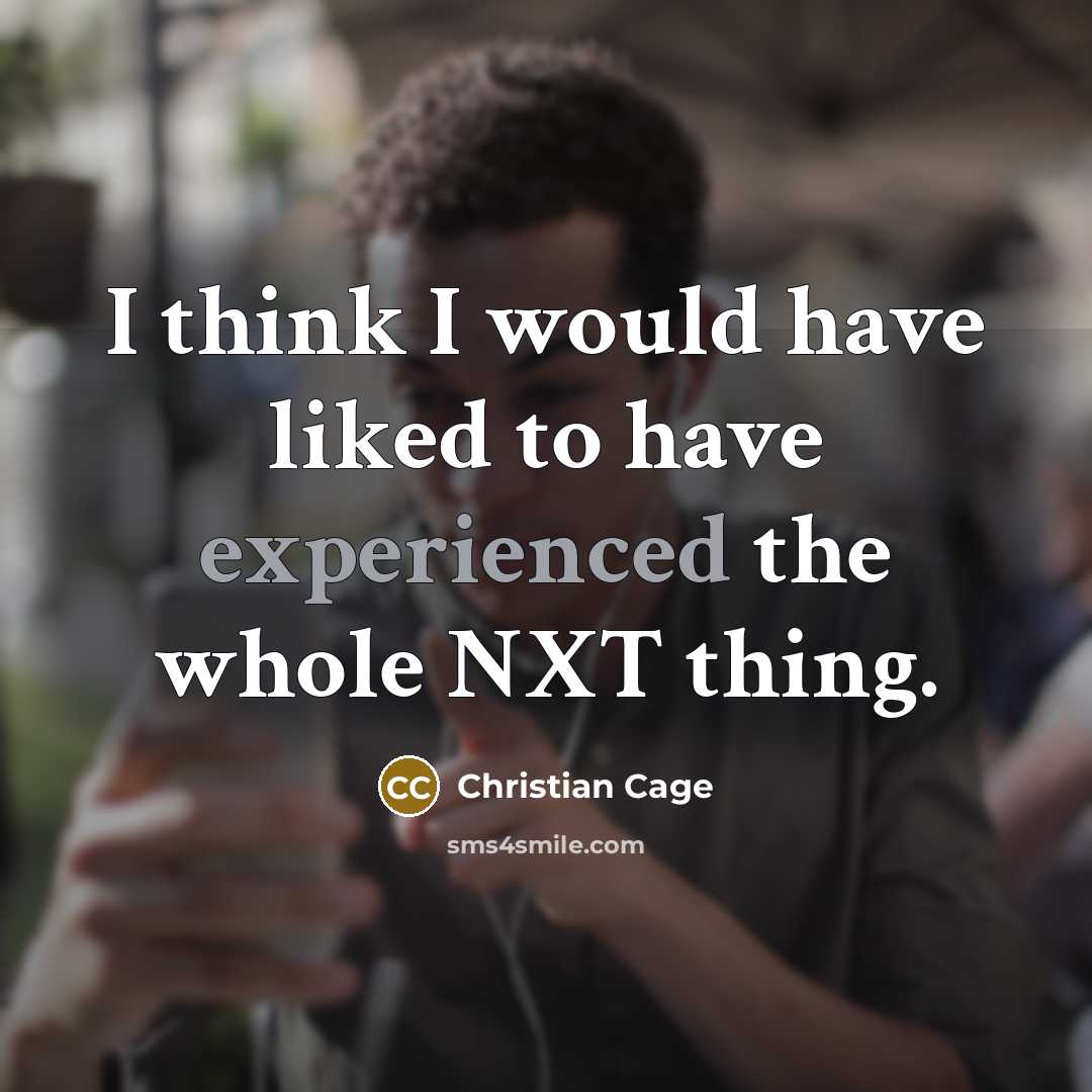 “I think I would have liked to have experienced the…” quote by Christian Cage