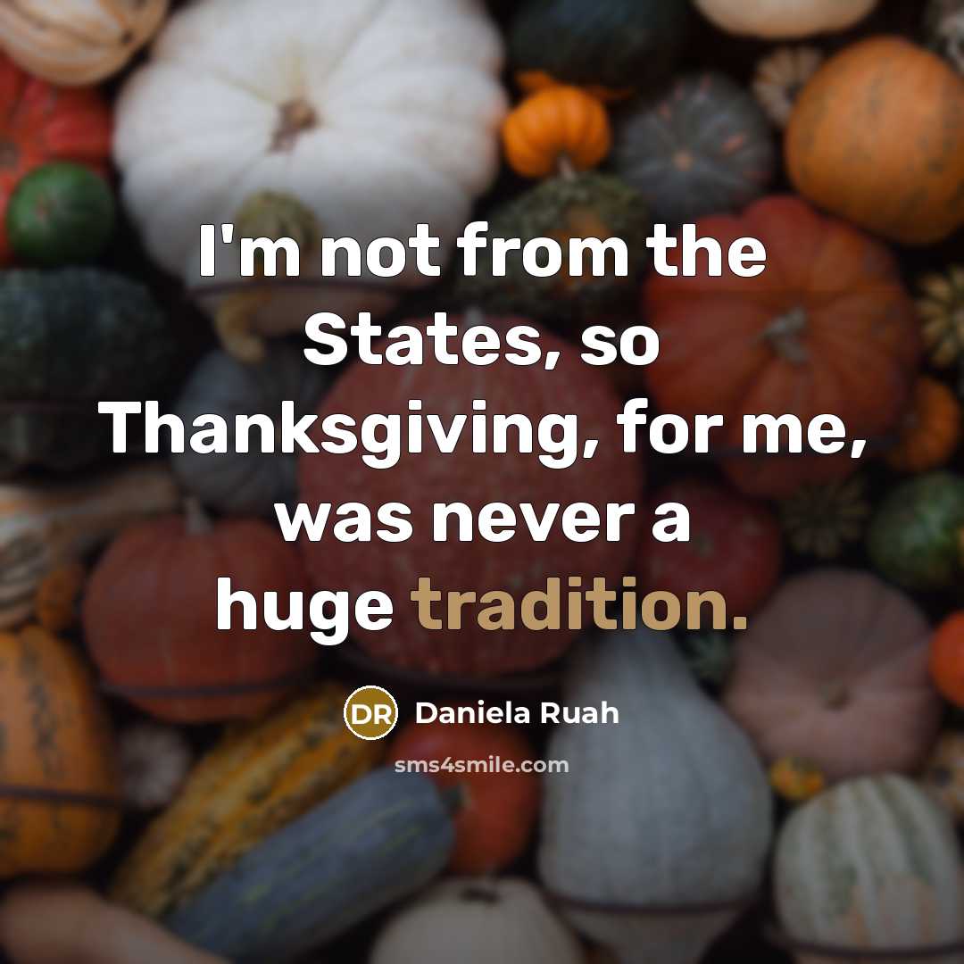 “I'm not from the States, so Thanksgiving, for me, was…” quote by Daniela Ruah