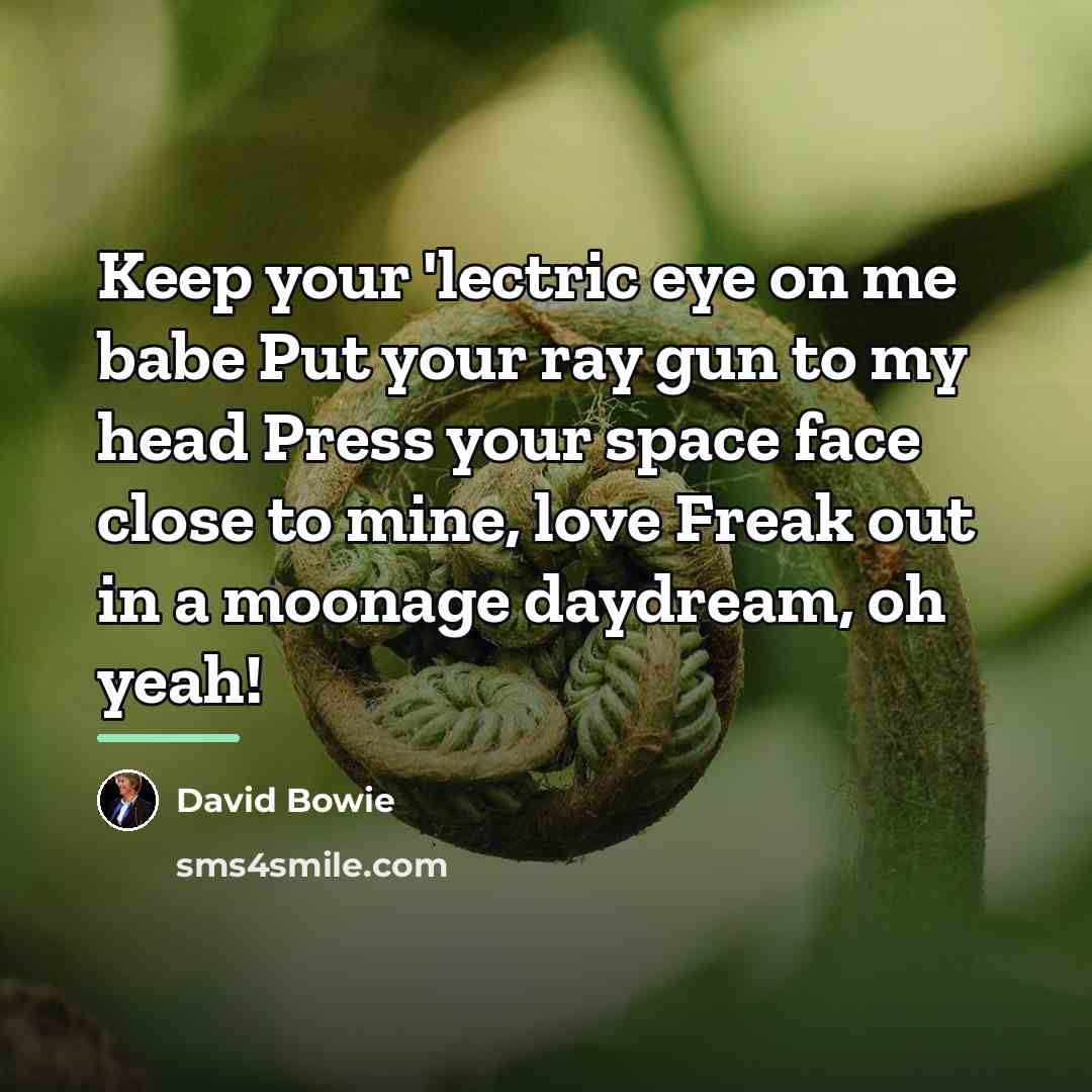 “Keep your 'lectric eye on me babe Put your ray…” quote by David Bowie