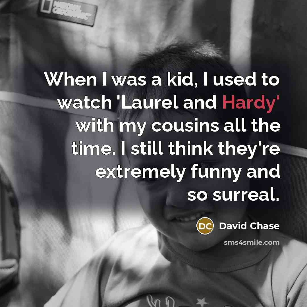 “When I was a kid, I used to watch 'Laurel…” quote by David Chase