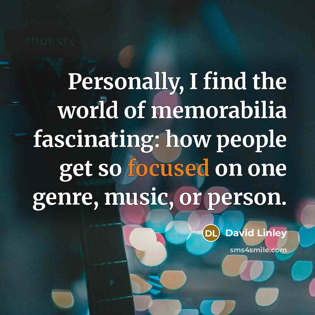 “Personally, I find the world of memorabilia fascinating: how people…” quote by David Linley