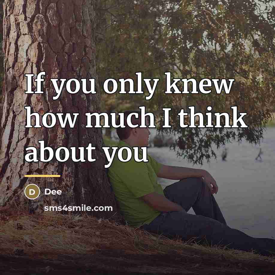 “If you only knew how much I think about you…” quote by Dee