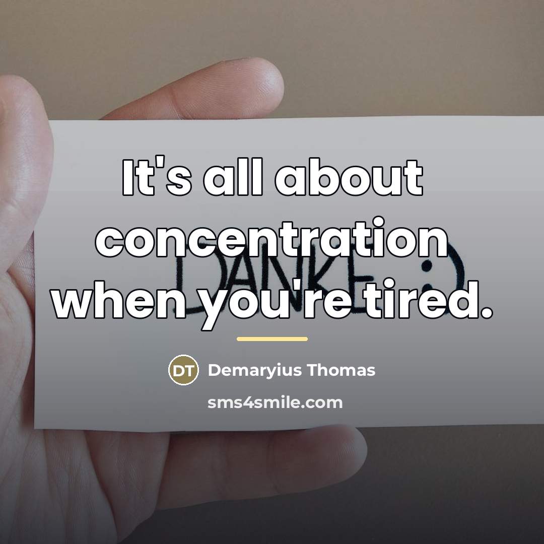 “It's all about concentration when you're tired.…” quote by Demaryius Thomas