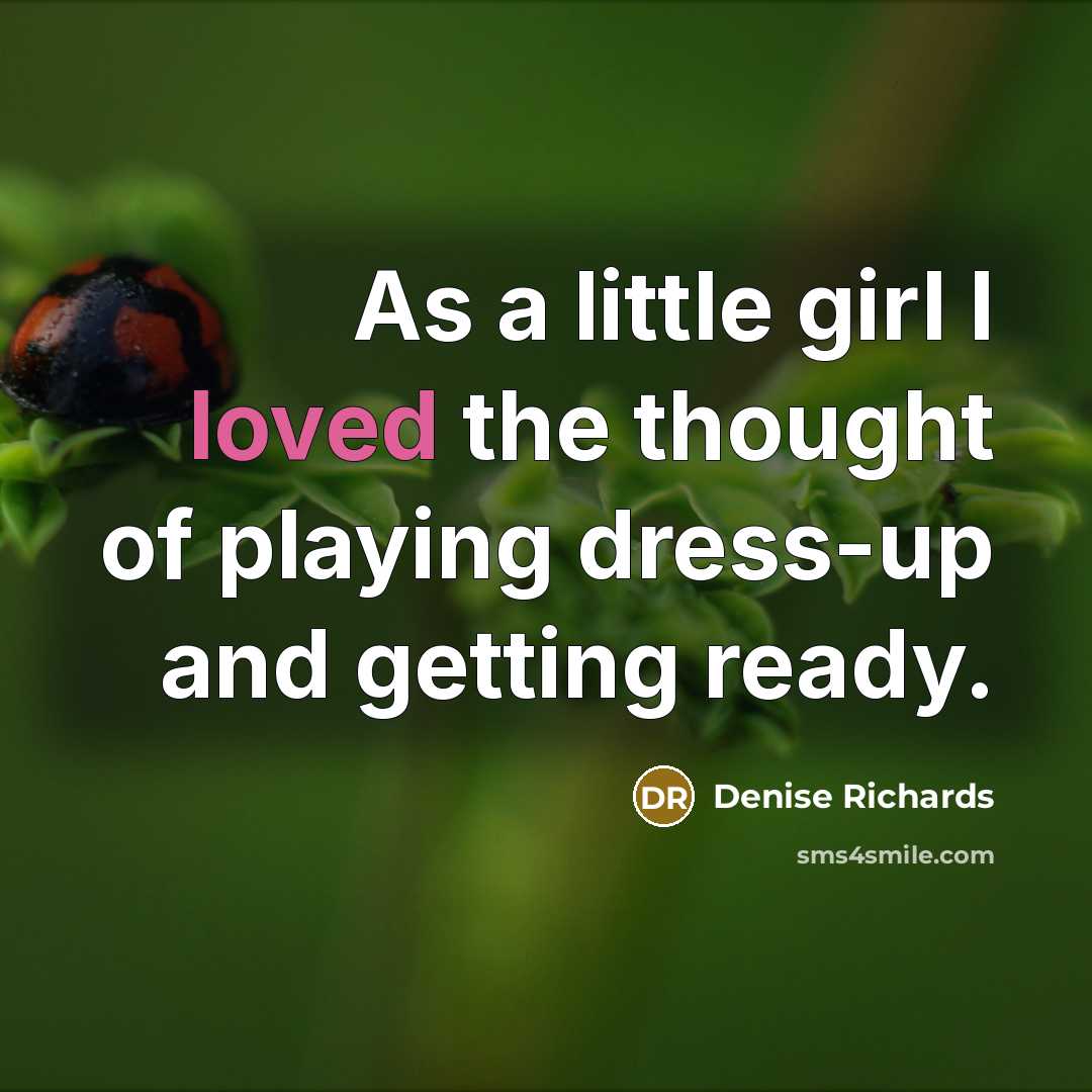 “As a little girl I loved the thought of playing…” quote by Denise Richards