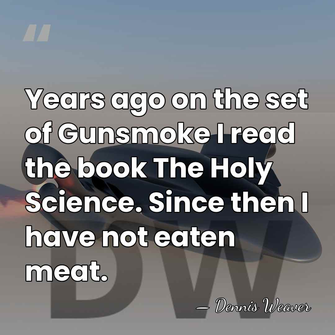 Years ago on the set of Gunsmoke I read the book The&hellip; - Dennis Weaver