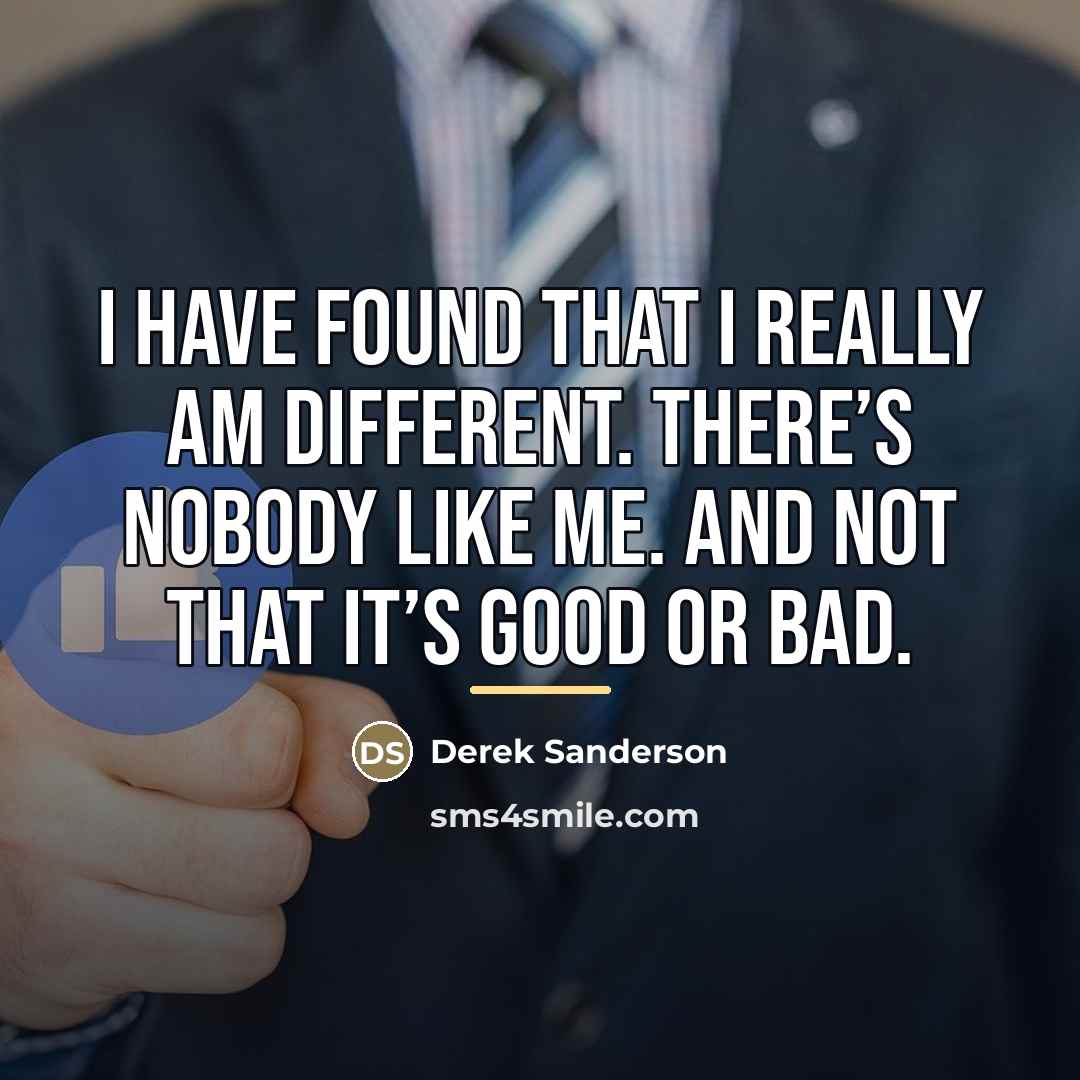 “I have found that I really am different. There’s nobody…” quote by Derek Sanderson