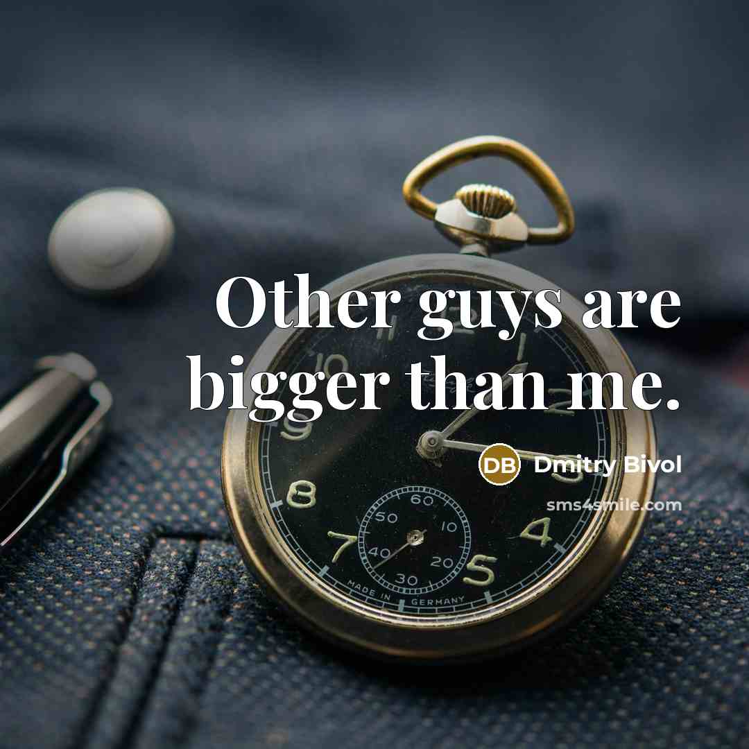 “Other guys are bigger than me.…” quote by Dmitry Bivol