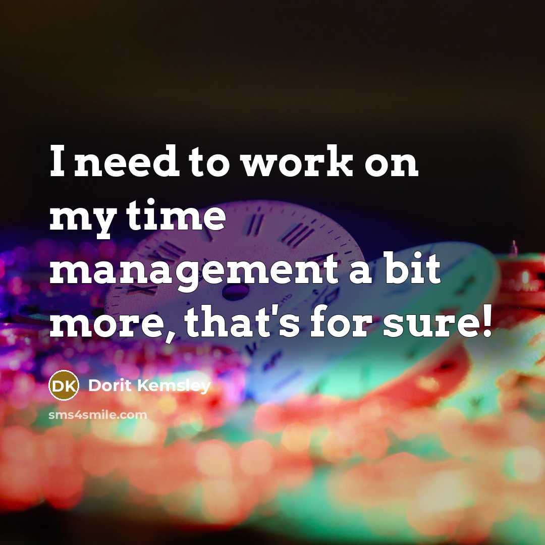 “I need to work on my time management a bit…” quote by Dorit Kemsley
