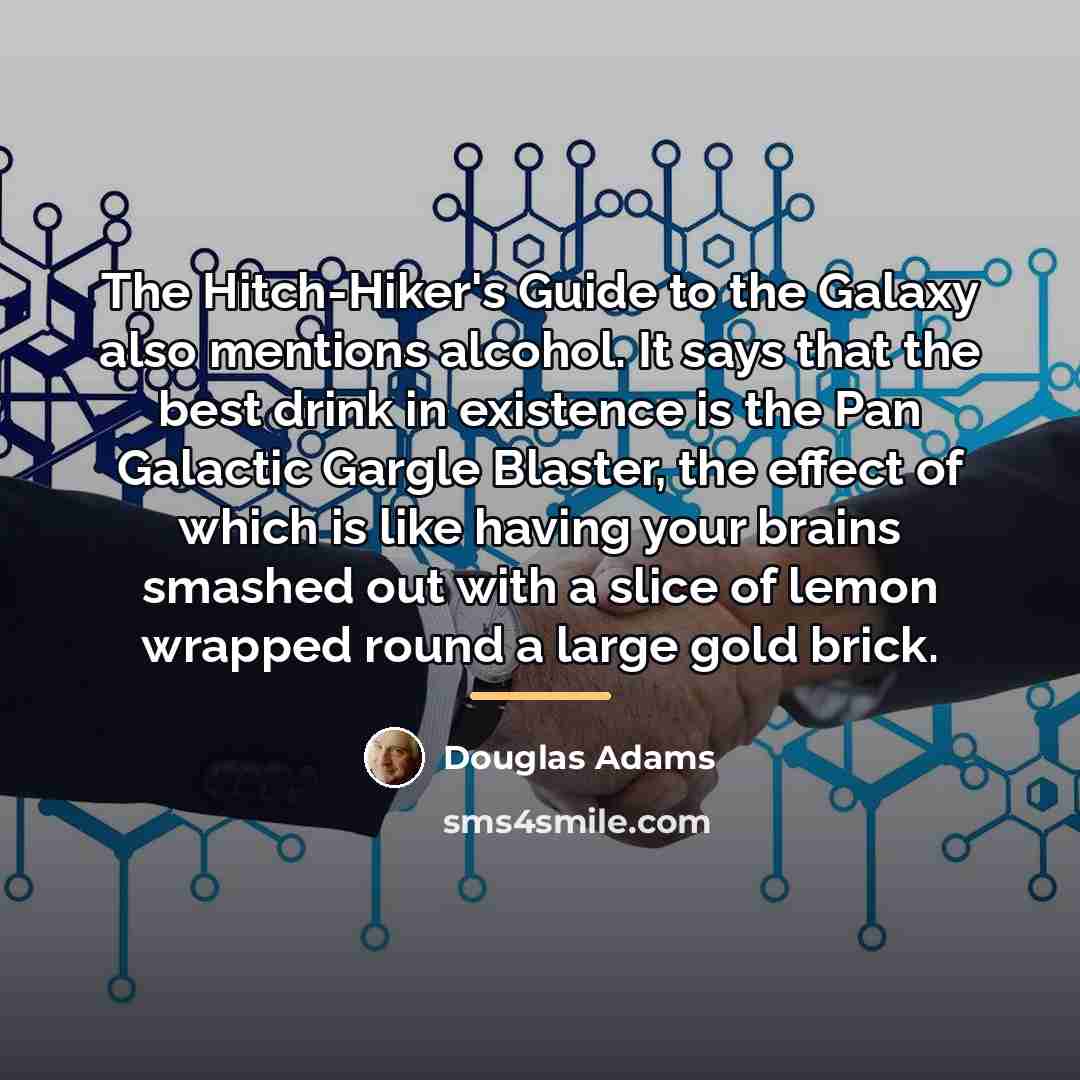 “The Hitch-Hiker's Guide to the Galaxy also mentions alcohol. It…” quote by Douglas Adams