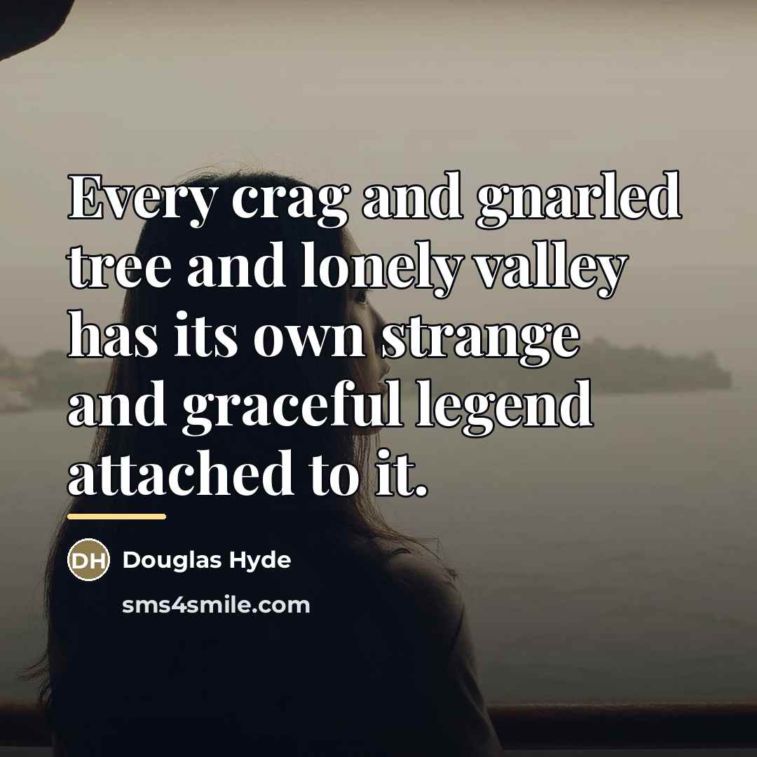 “Every crag and gnarled tree and lonely valley has its…” quote by Douglas Hyde