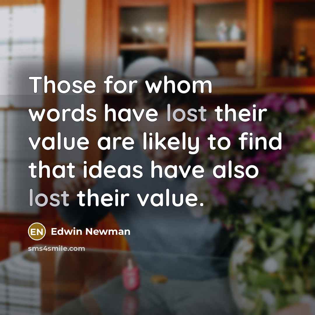 “Those for whom words have lost their value are likely…” quote by Edwin Newman