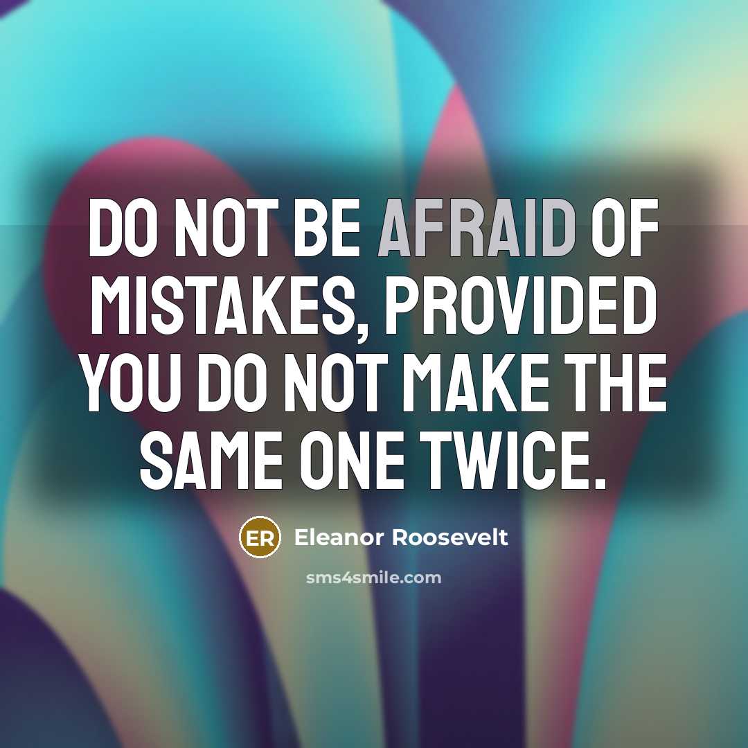 “Do not be afraid of mistakes, provided you do not…” quote by Eleanor Roosevelt