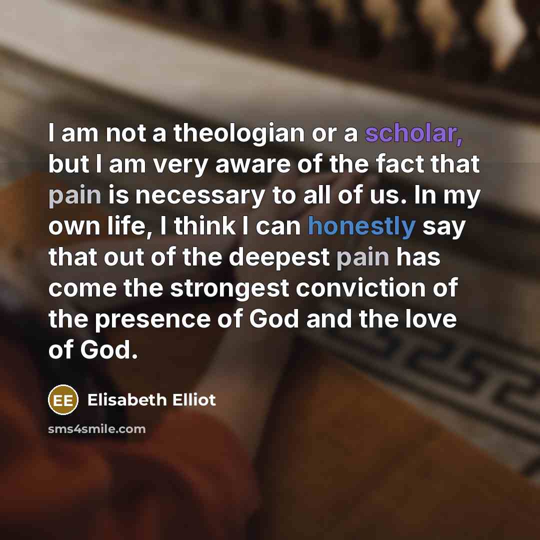 “I am not a theologian or a scholar, but I…” quote by Elisabeth Elliot