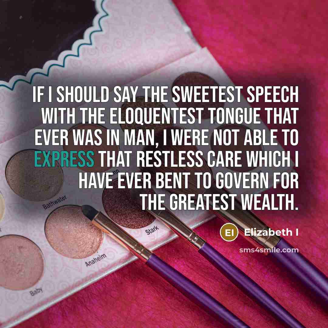 “If I should say the sweetest speech with the eloquentest…” quote by Elizabeth I