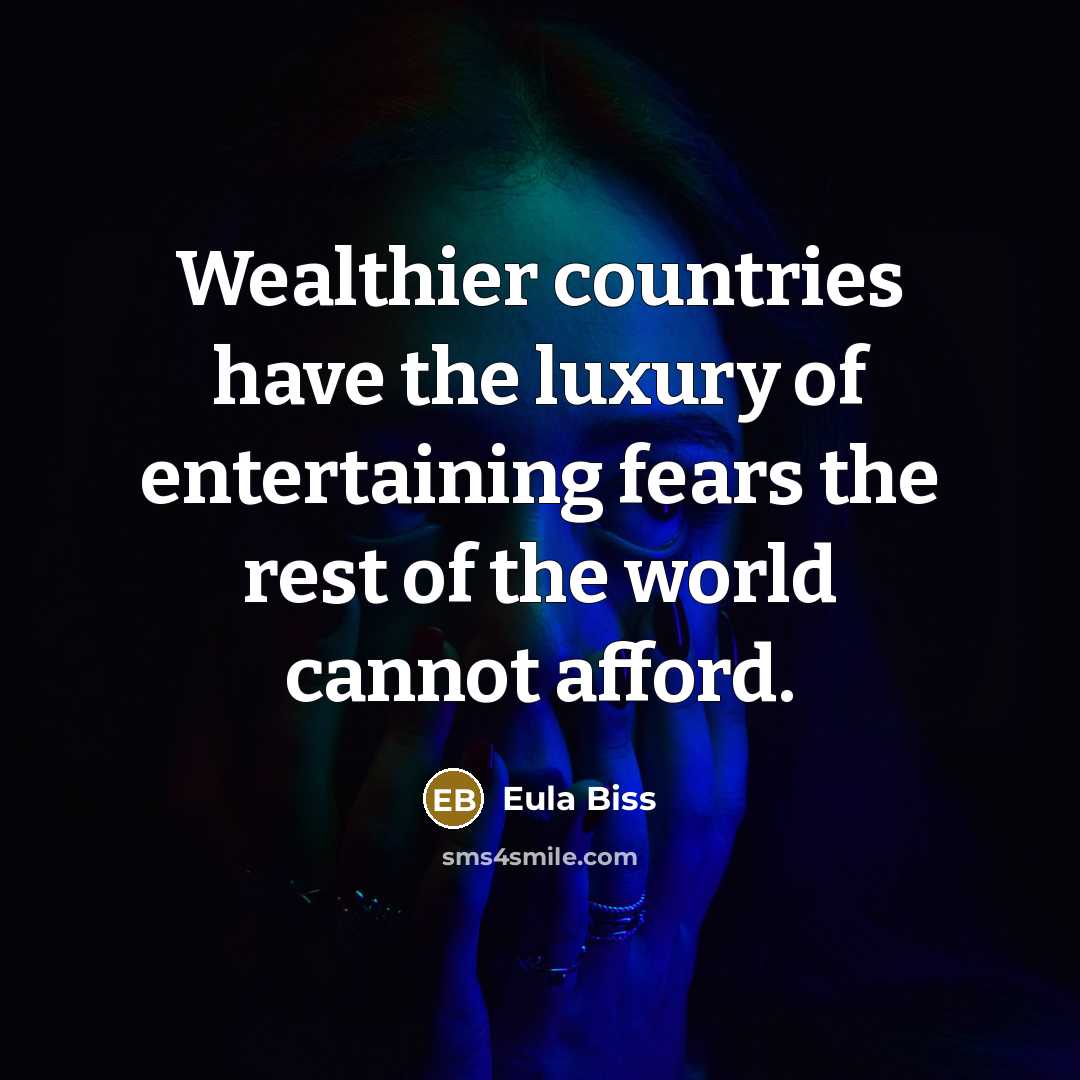 “Wealthier countries have the luxury of entertaining fears the rest…” quote by Eula Biss