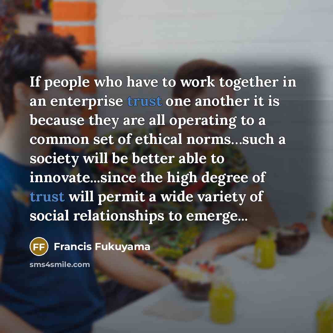 “If people who have to work together in an enterprise…” quote by Francis Fukuyama