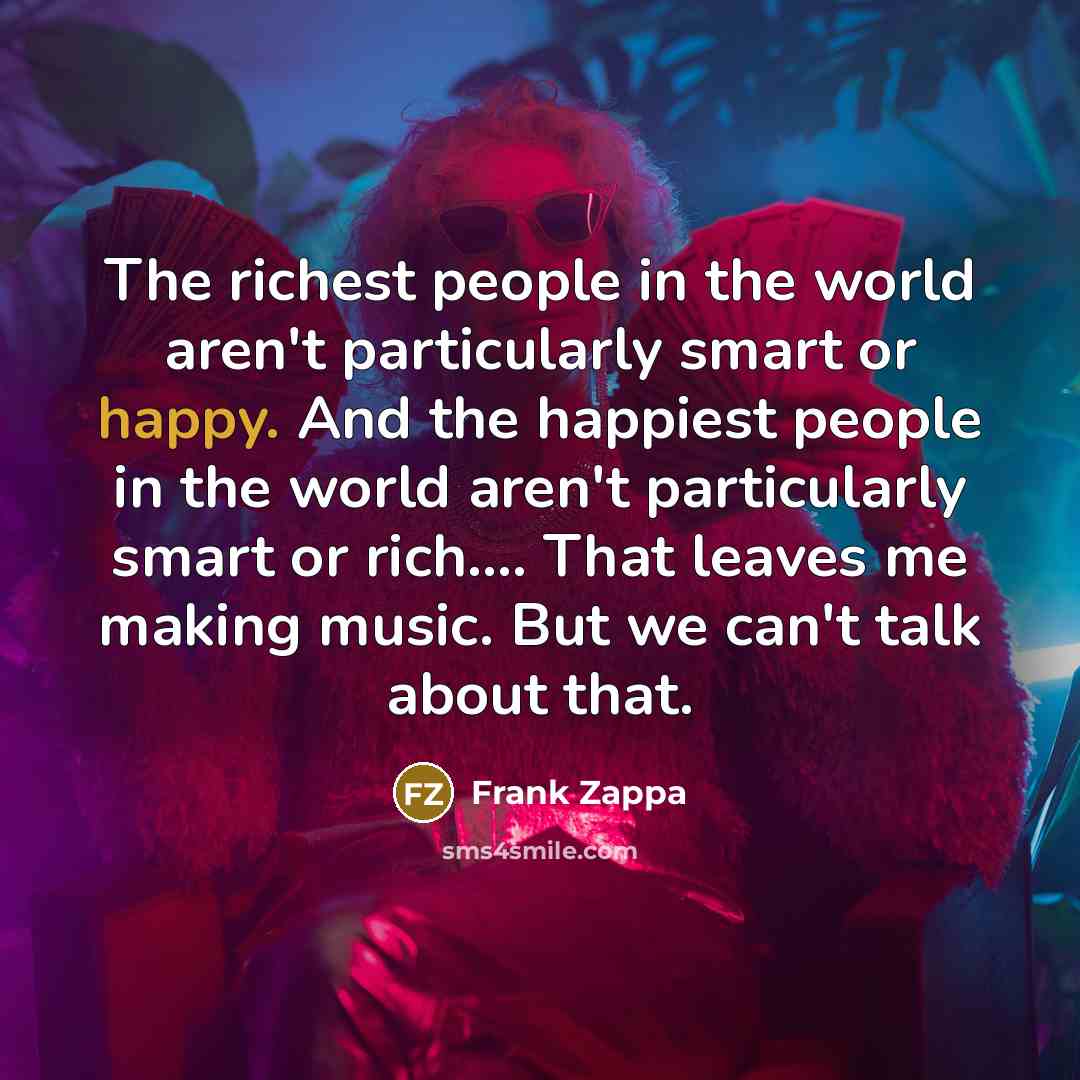 “The richest people in the world aren't particularly smart or…” quote by Frank Zappa