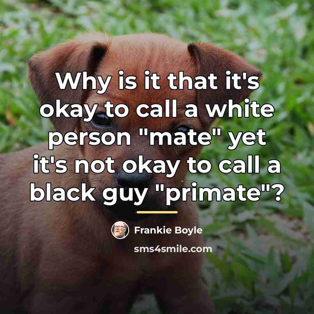 “Why is it that it's okay to call a white…” quote by Frankie Boyle