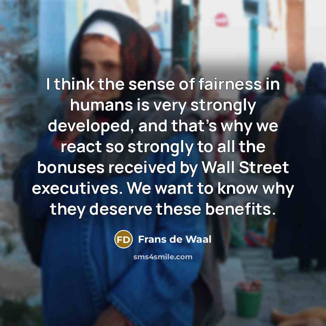 “I think the sense of fairness in humans is very…” quote by Frans de Waal