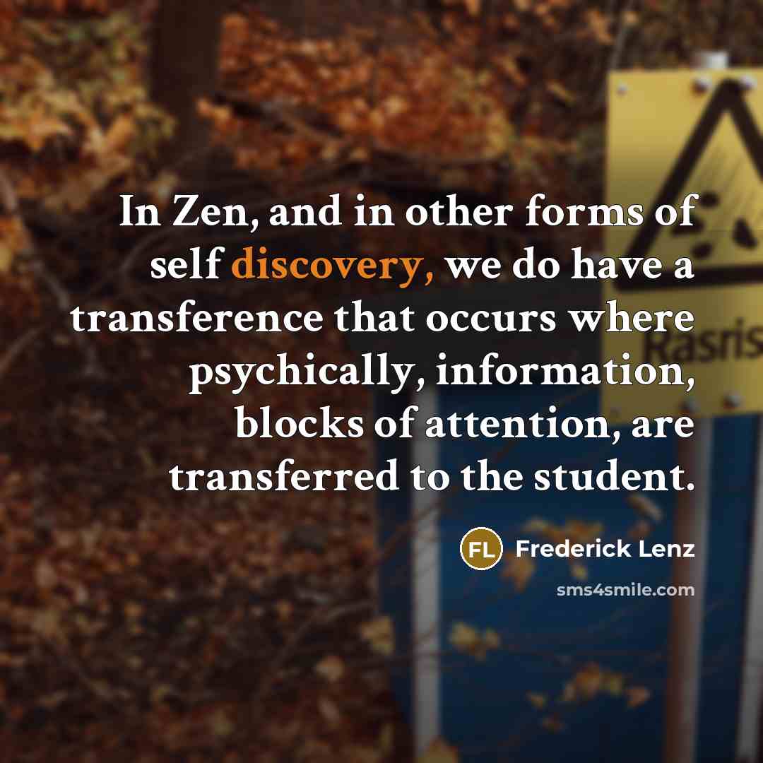 “In Zen, and in other forms of self discovery, we…” quote by Frederick Lenz