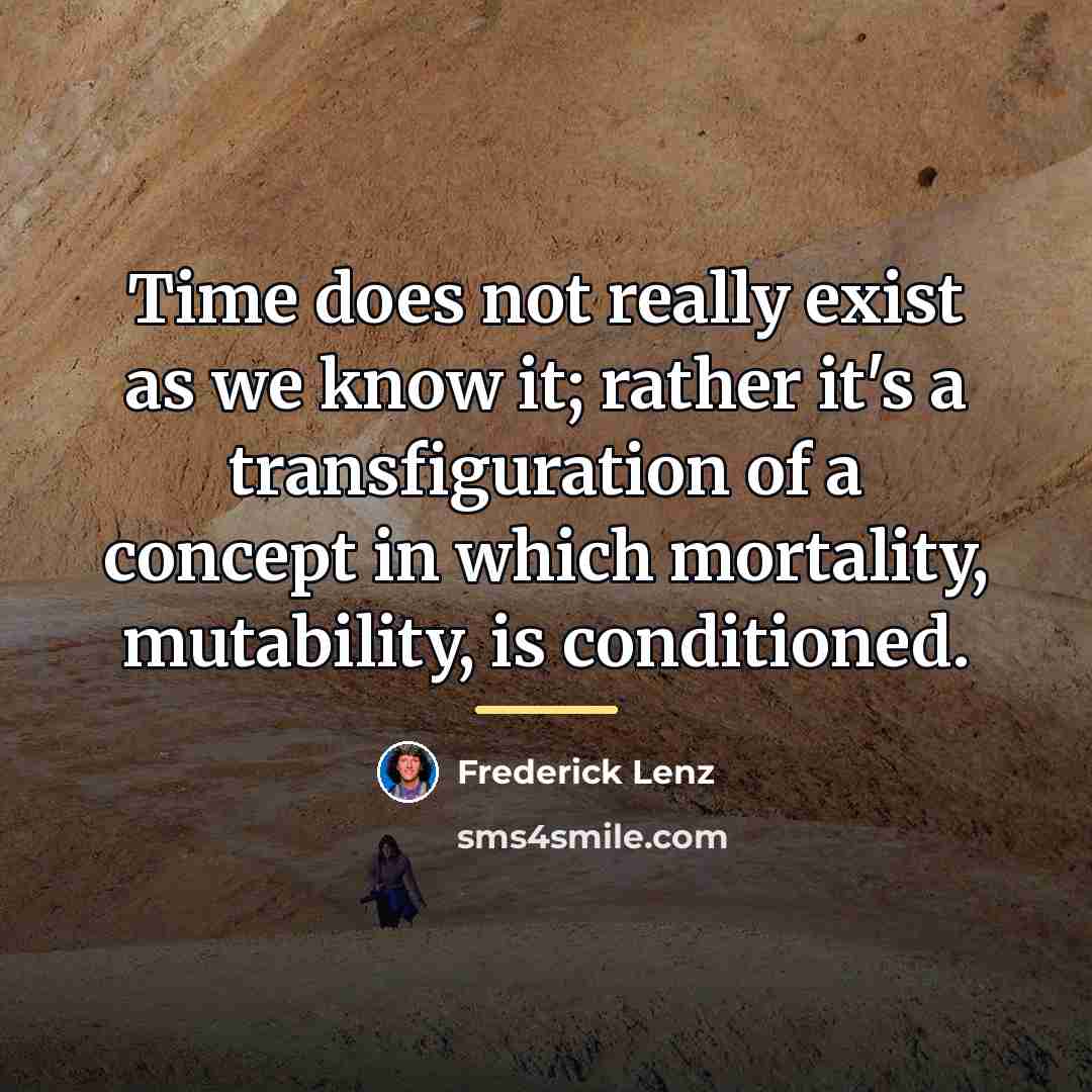 “Time does not really exist as we know it; rather…” quote by Frederick Lenz