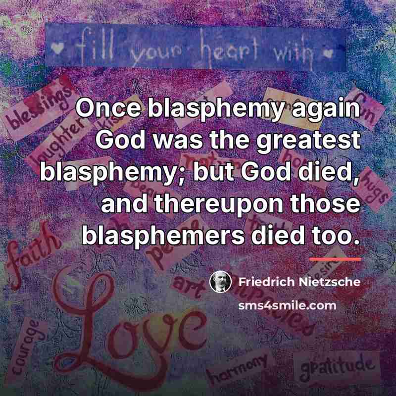 “Once blasphemy again God was the greatest blasphemy; but God…” quote by Friedrich Nietzsche