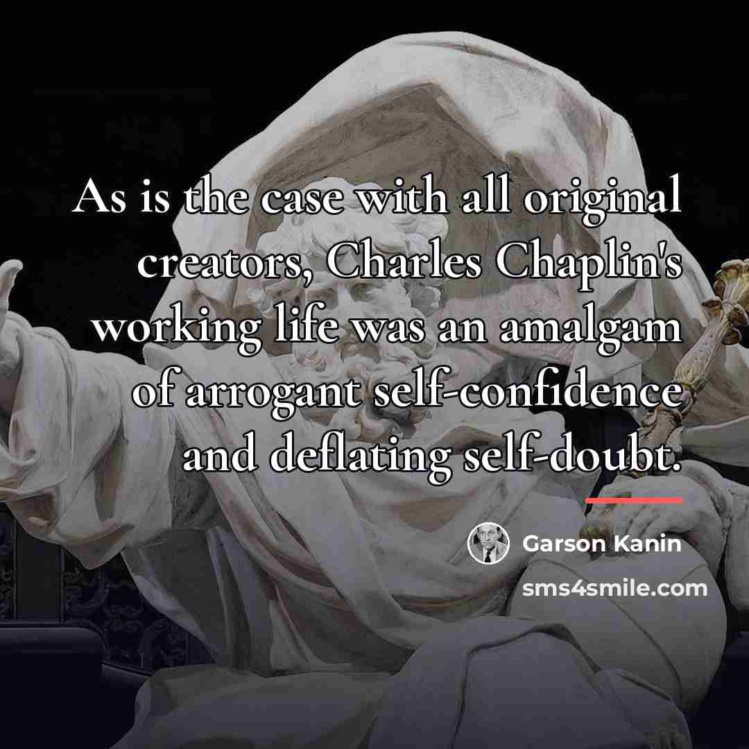 “As is the case with all original creators, Charles Chaplin's…” quote by Garson Kanin