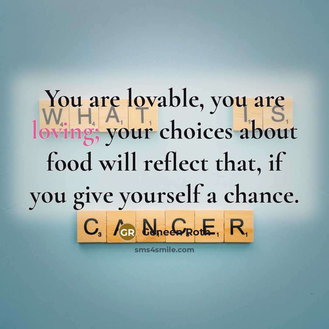 “You are lovable, you are loving; your choices about food…” quote by Geneen Roth