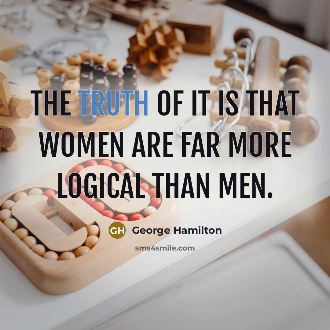 “The truth of it is that women are far more…” quote by George Hamilton