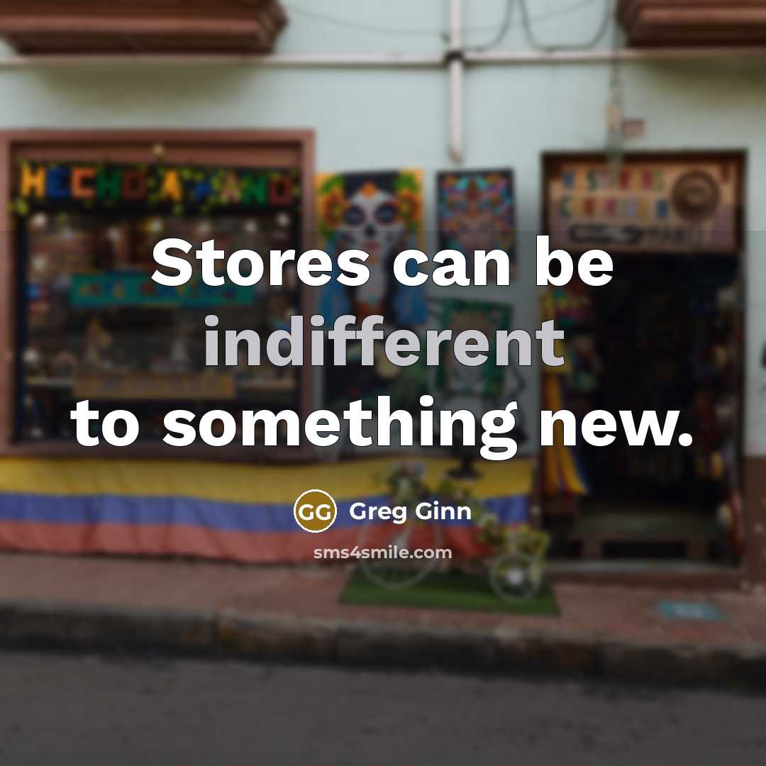 “Stores can be indifferent to something new.…” quote by Greg Ginn