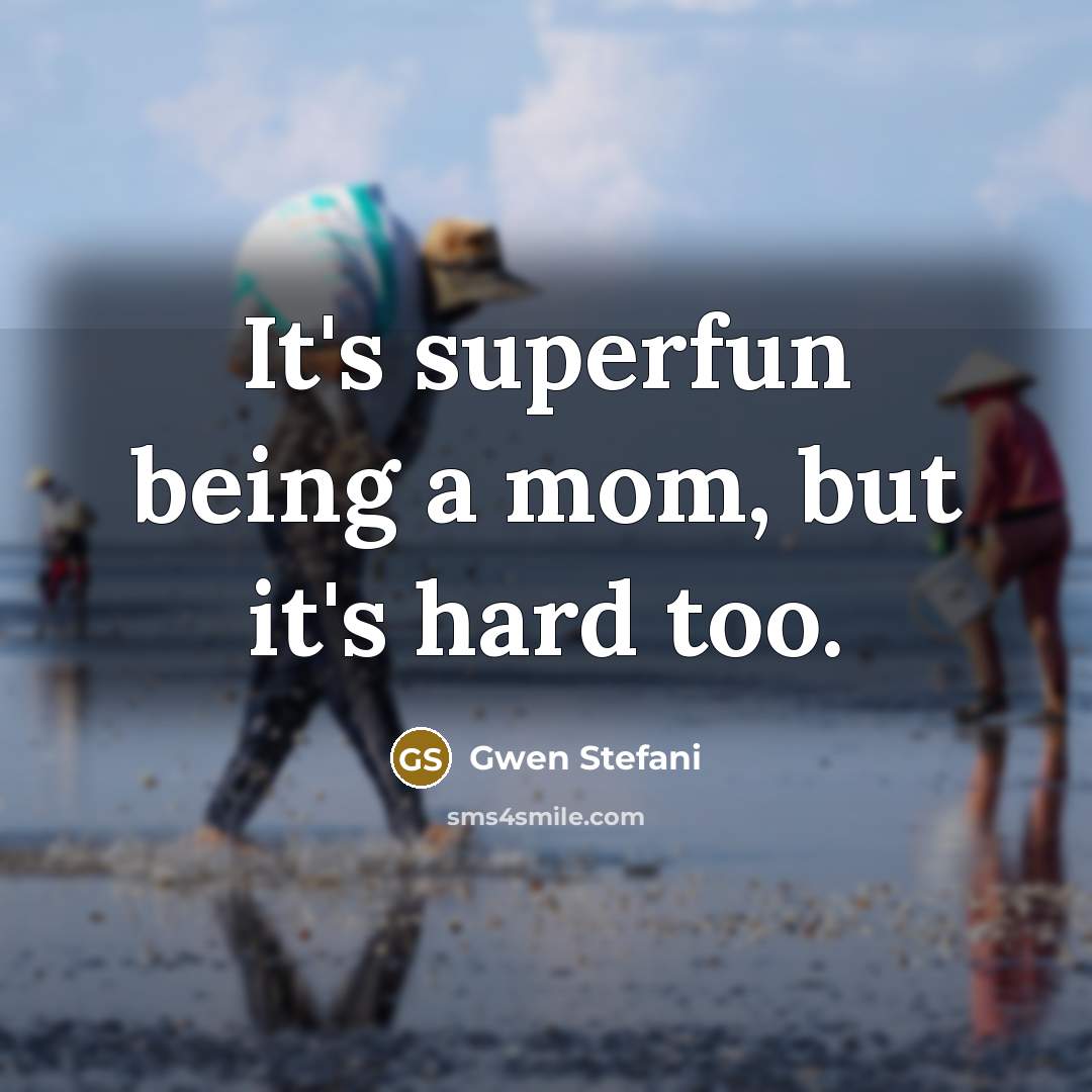 “It's superfun being a mom, but it's hard too.…” quote by Gwen Stefani