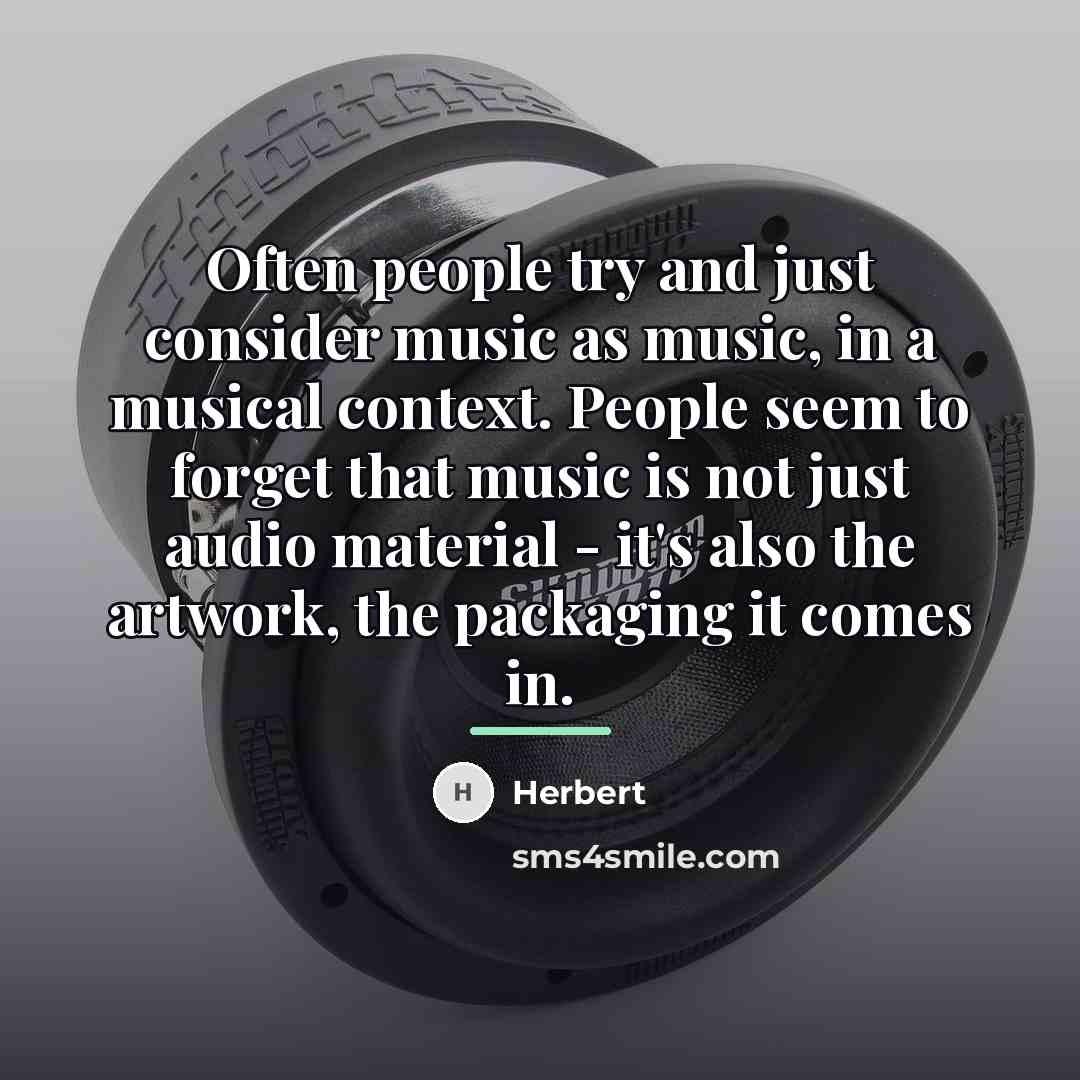 “Often people try and just consider music as music, in…” quote by Herbert