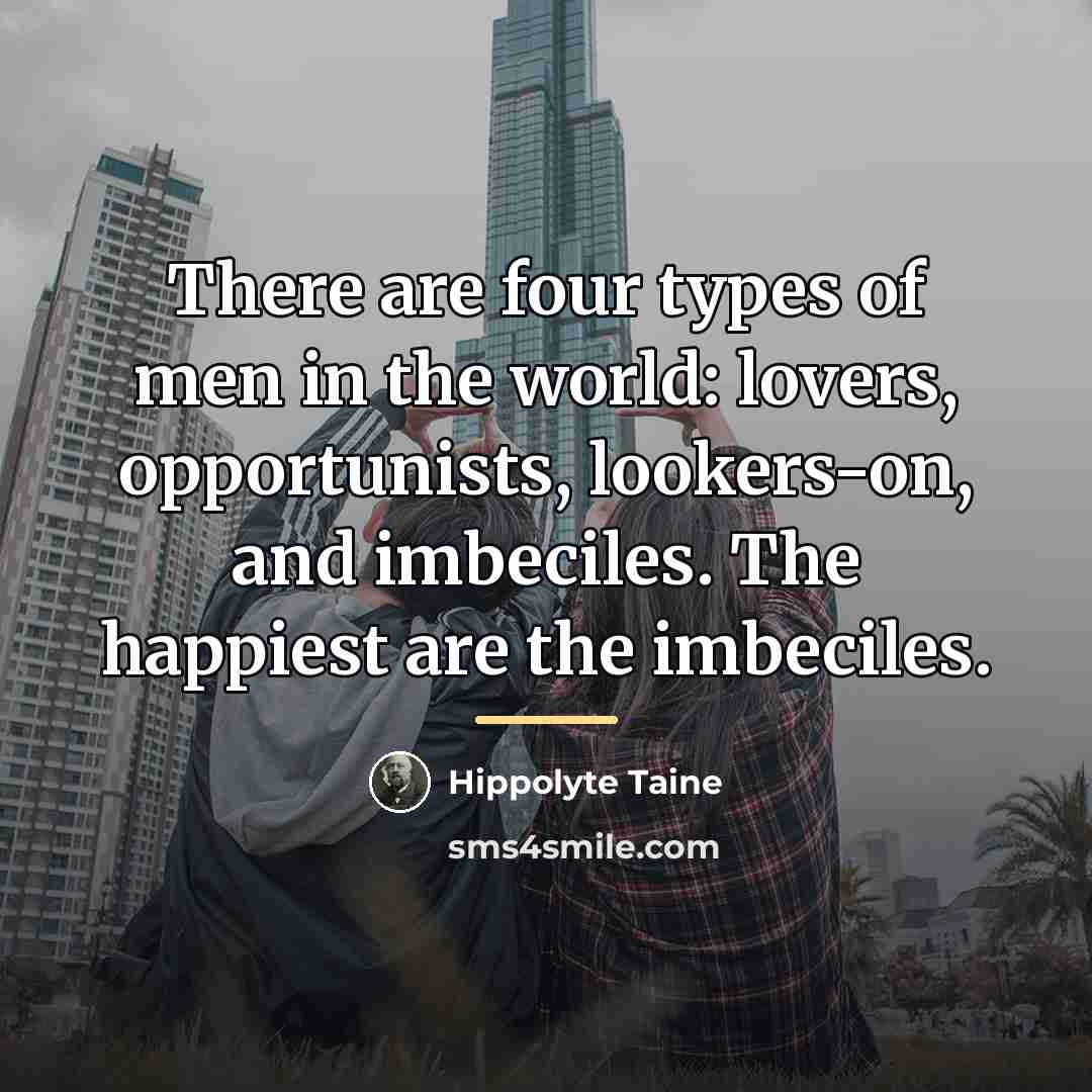“There are four types of men in the world: lovers,…” quote by Hippolyte Taine