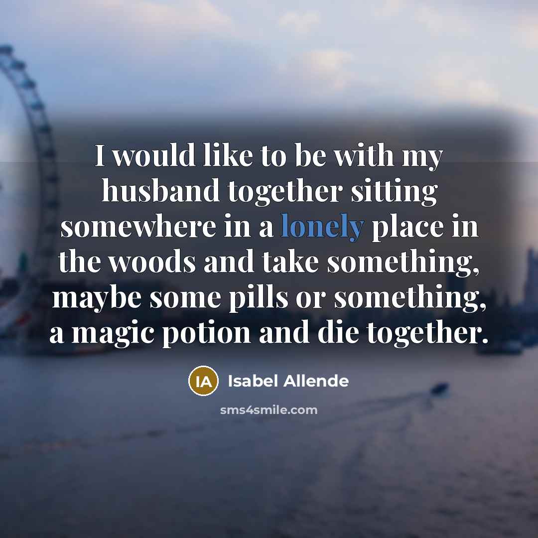 “I would like to be with my husband together sitting…” quote by Isabel Allende