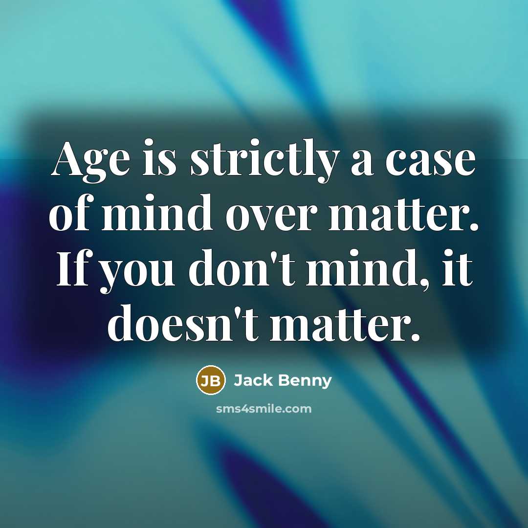“Age is strictly a case of mind over matter. If…” quote by Jack Benny