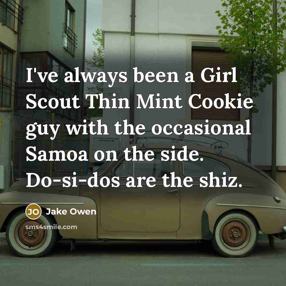 “I've always been a Girl Scout Thin Mint Cookie guy…” quote by Jake Owen