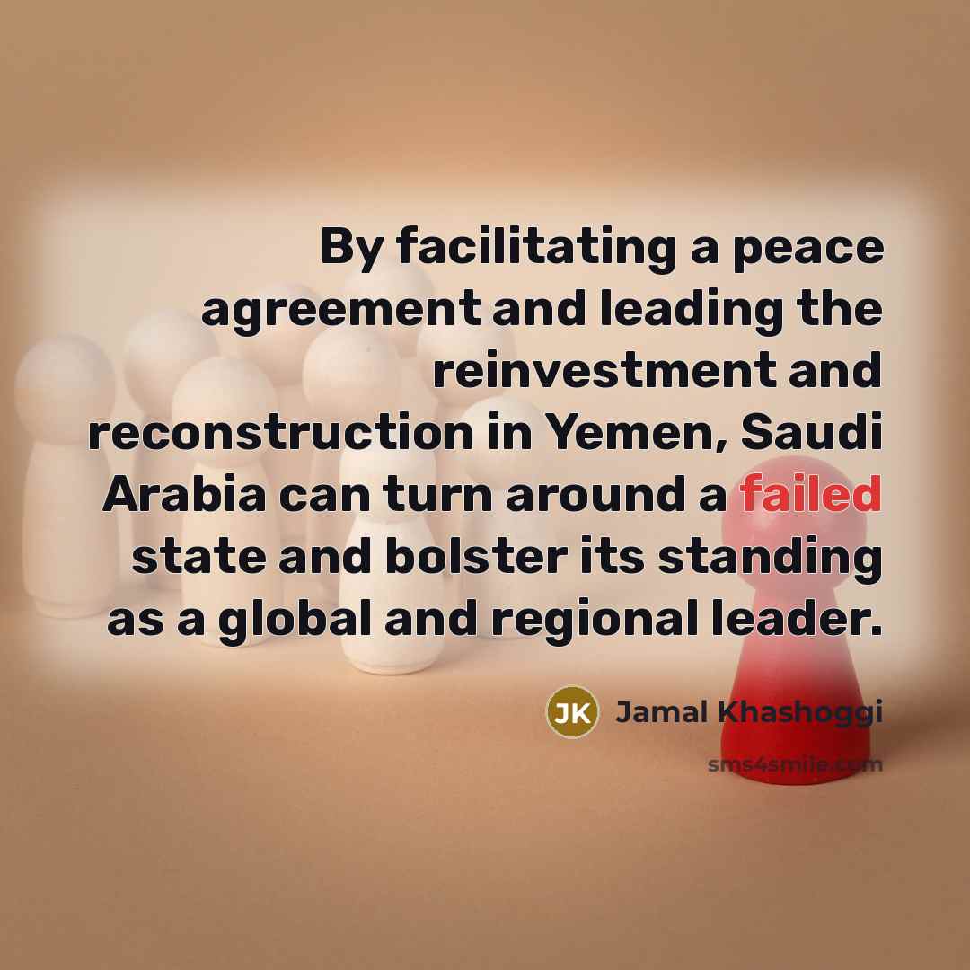 “By facilitating a peace agreement and leading the reinvestment and…” quote by Jamal Khashoggi
