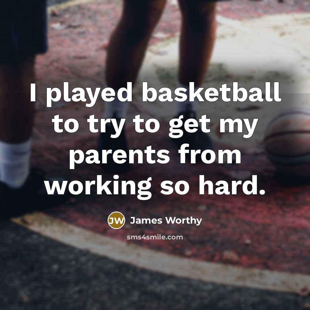 “I played basketball to try to get my parents from…” quote by James Worthy