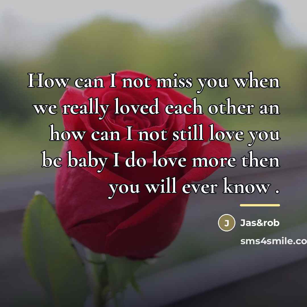 “How can I not miss you when we really loved…” quote by Jas&rob