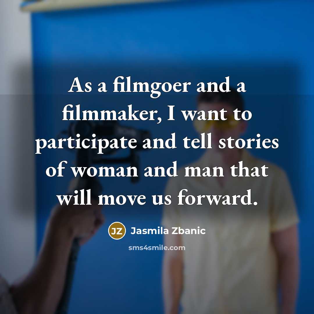 “As a filmgoer and a filmmaker, I want to participate…” quote by Jasmila Zbanic