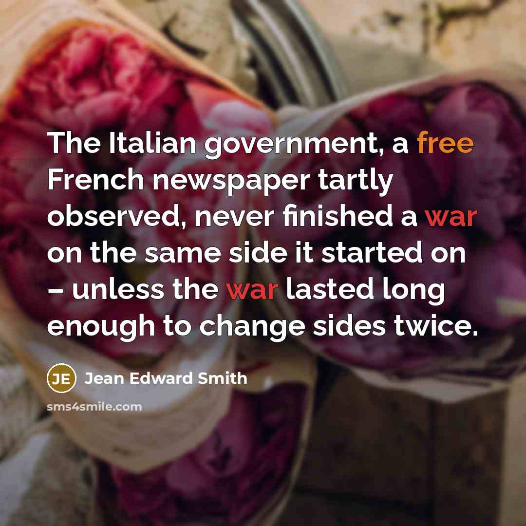 “The Italian government, a free French newspaper tartly observed, never…” quote by Jean Edward Smith