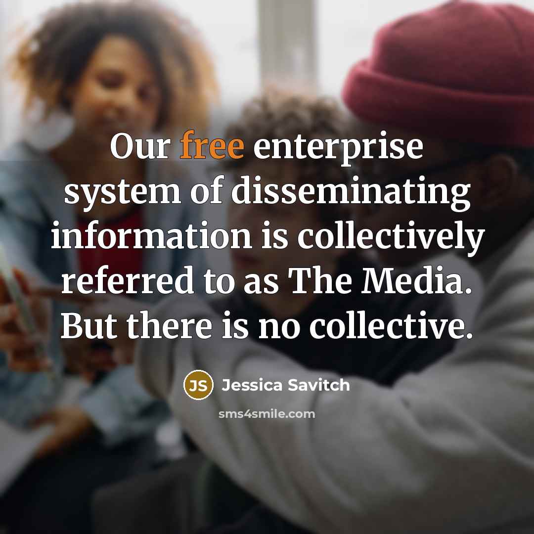 “Our free enterprise system of disseminating information is collectively referred…” quote by Jessica Savitch