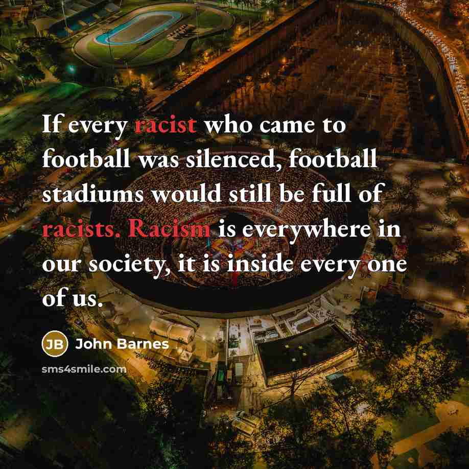 “If every racist who came to football was silenced, football…” quote by John Barnes