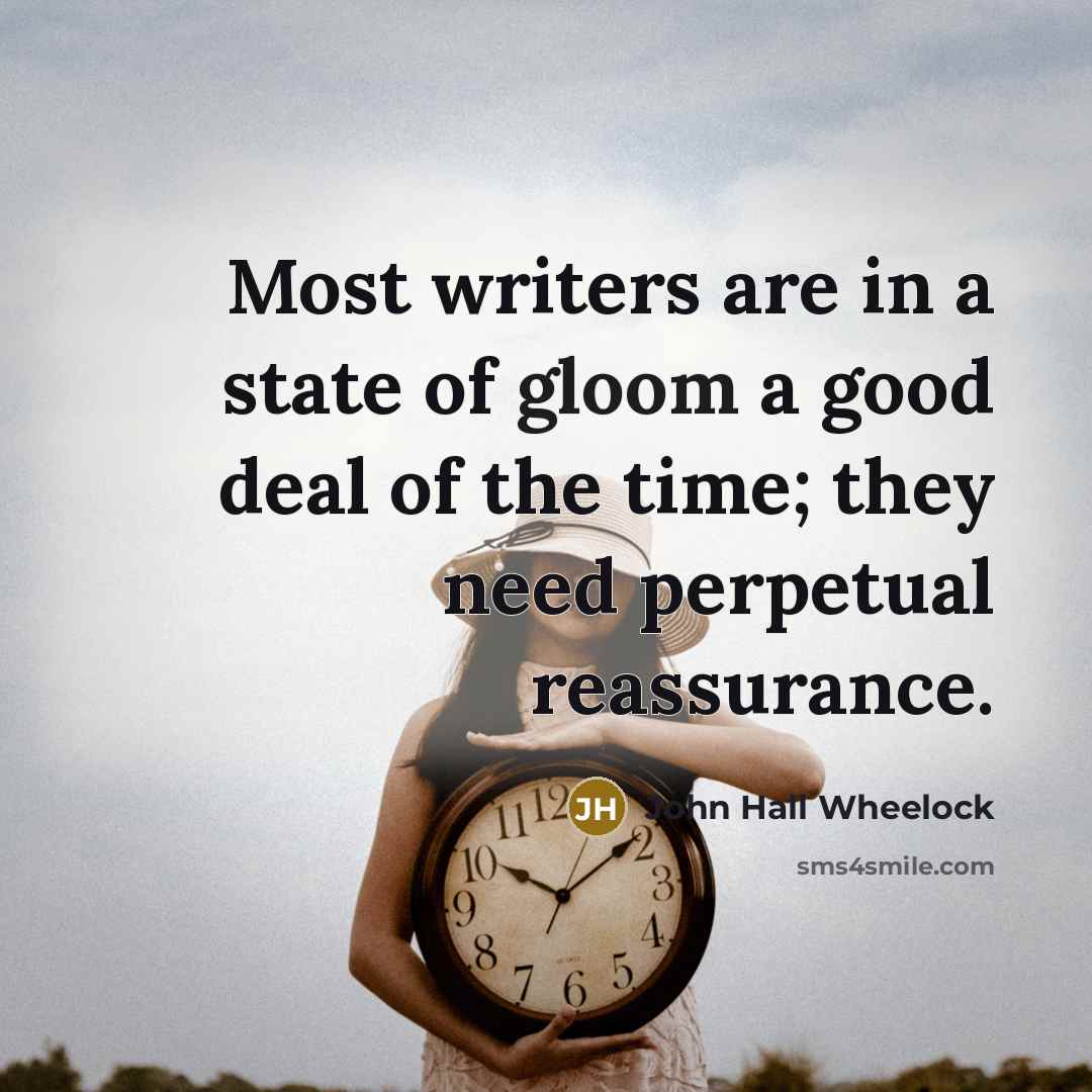 “Most writers are in a state of gloom a good…” quote by John Hall Wheelock